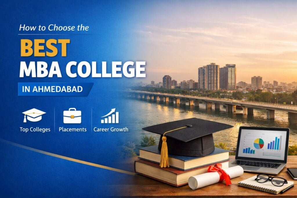 How to Choose the Best MBA College in Ahmedabad