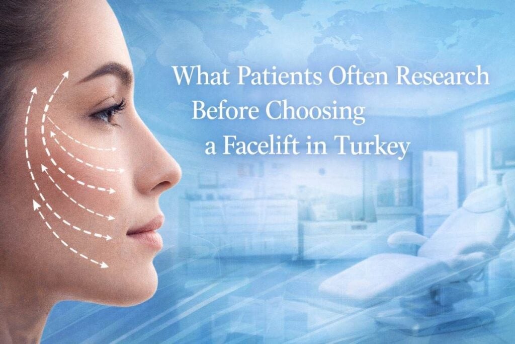 What Patients Often Research Before Choosing a Facelift in Turkey